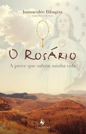 Livro o rosário: a prece que salvou minha vida - immaculée ilibagiza - o poder do rosário - Ecclesiae Menor preço em Livro o rosário: a prece que salvou minha vida - immaculée ilibagiza - o poder do rosário - Ecclesiae