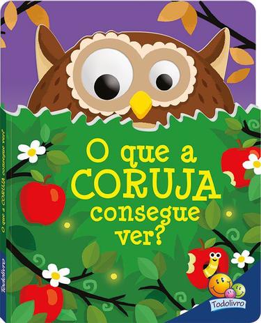 Livro - Olhinhos arregalados: O que a coruja consegue ver? Menor preço em Livro - Olhinhos arregalados: O que a coruja consegue ver?