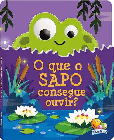 Livro - Olhinhos arregalados: O que o sapo consegue ouvir? Menor preço em Livro - Olhinhos arregalados: O que o sapo consegue ouvir?