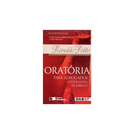 Livro - Oratória para Advogados e Estudantes de Direito - Conforme a Nova Ortografia - Polito - Saraiva Menor preço em Livro - Oratória para Advogados e Estudantes de Direito - Conforme a Nova Ortografia - Polito - Saraiva