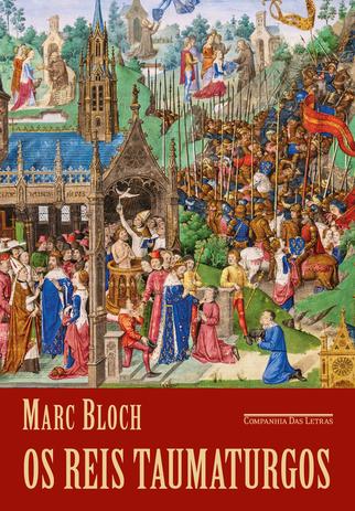 Livro - Os reis taumaturgos (2ª edição) - O caráter sobrenatural do poder régio França e Inglaterra Menor preço em Livro - Os reis taumaturgos (2ª edição) - O caráter sobrenatural do poder régio França e Inglaterra