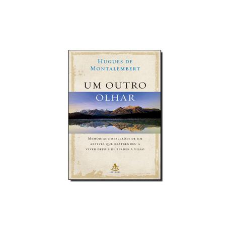 Livro - Outro Olhar: Memórias e Reflexões de um Artista que Reaprendeu a Viver Depois de Perder a Visão, Um - Sextante Menor preço em Livro - Outro Olhar: Memórias e Reflexões de um Artista que Reaprendeu a Viver Depois de Perder a Visão, Um - Sextante