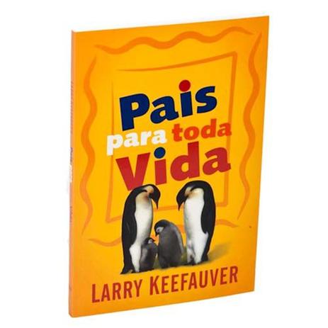 Livro Pais Para Toda Vida Larry Keefauver - Editora atos Menor preço em Livro Pais Para Toda Vida Larry Keefauver - Editora atos