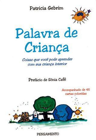 Livro - Palavra de Criança - Coisas Que Você Pode Aprender Com Sua Criança Interior. Menor preço em Livro - Palavra de Criança - Coisas Que Você Pode Aprender Com Sua Criança Interior.