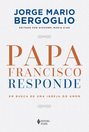 Livro - Papa Francisco responde - Em busca de uma Igreja do amor Menor preço em Livro - Papa Francisco responde - Em busca de uma Igreja do amor
