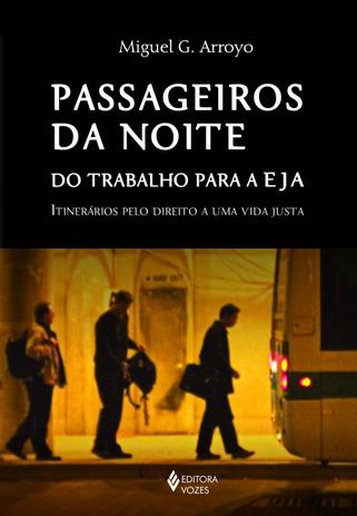 Livro - Passageiros da noite - Do trabalho para a EJA: itinerários pelo direito a uma vida justa Menor preço em Livro - Passageiros da noite - Do trabalho para a EJA: itinerários pelo direito a uma vida justa