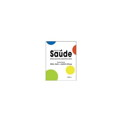 Livro - Pesquisa em Saúde - Métodos Qualitativos, Quantitativos e Mistos - Saks - Roca Menor preço em Livro - Pesquisa em Saúde - Métodos Qualitativos, Quantitativos e Mistos - Saks - Roca