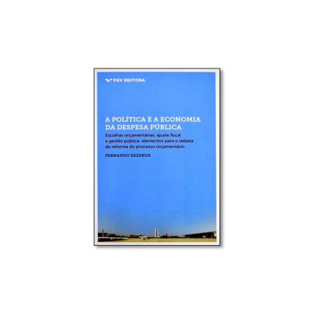 Livro - Política e a Economia da Despesa Pública: Escolhas Orçamentárias, Ajuste Fiscal e Gestã - Editora Menor preço em Livro - Política e a Economia da Despesa Pública: Escolhas Orçamentárias, Ajuste Fiscal e Gestã - Editora