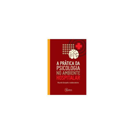 Livro - Prática da Psicologia no Ambiente Hospitalar, A - Gorayeb - Sinopsys Menor preço em Livro - Prática da Psicologia no Ambiente Hospitalar, A - Gorayeb - Sinopsys