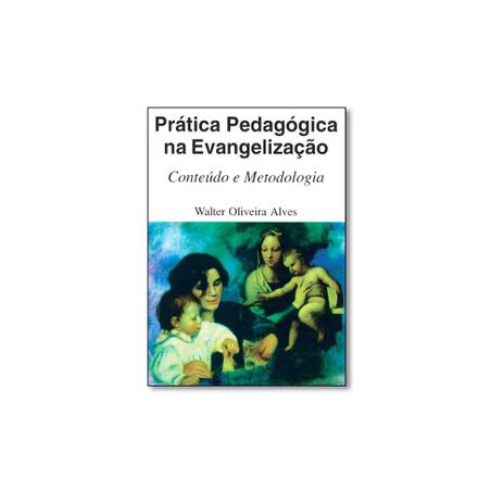 Livro - Prática Pedagógica na Evangelização: Conteúdo e Metodologia - Editora Menor preço em Livro - Prática Pedagógica na Evangelização: Conteúdo e Metodologia - Editora