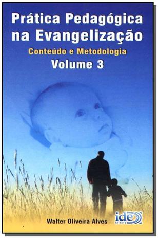 Livro - Pratica Pedagogica Na Evangelizacao - Vol. 03 - Ide Menor preço em Livro - Pratica Pedagogica Na Evangelizacao - Vol. 03 - Ide