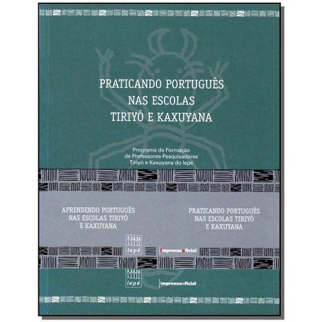 Livro - Praticando Port.Nas Escolas Tiriyo E Kaxuyana-2Vol - Imprensa oficial Menor preço em Livro - Praticando Port.Nas Escolas Tiriyo E Kaxuyana-2Vol - Imprensa oficial