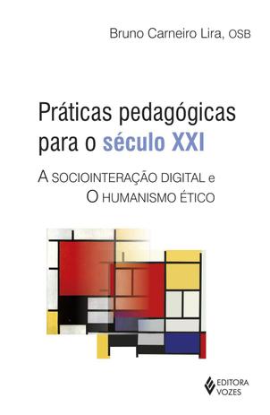 Livro - Práticas pedagógicas para o século XXI - A sociointeração digital e o humanismo ético Menor preço em Livro - Práticas pedagógicas para o século XXI - A sociointeração digital e o humanismo ético
