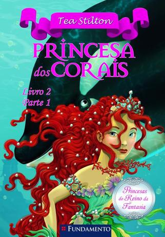 Livro - Princesas Do Reino Da Fantasia - Princesa Dos Corais (Livro 2 - Parte 1) Menor preço em Livro - Princesas Do Reino Da Fantasia - Princesa Dos Corais (Livro 2 - Parte 1)