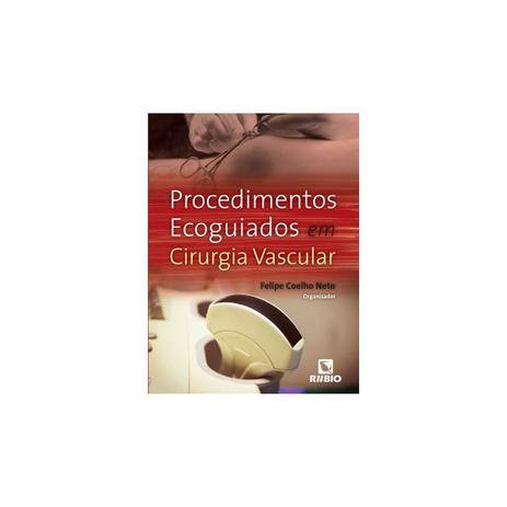 Livro - Procedimentos Ecoguiados em Cirurgia Vascular - Neto - Rúbio Menor preço em Livro - Procedimentos Ecoguiados em Cirurgia Vascular - Neto - Rúbio