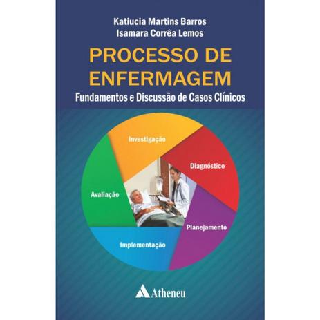 Livro - Processo de enfermagem Fundamentos e discussão de casos clínicos - Editora atheneu Menor preço em Livro - Processo de enfermagem Fundamentos e discussão de casos clínicos - Editora atheneu