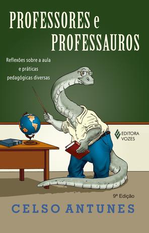 Livro - Professores e professauros - Reflexões sobre a aula e práticas pedagógicas diversas Menor preço em Livro - Professores e professauros - Reflexões sobre a aula e práticas pedagógicas diversas