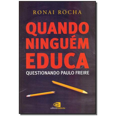 Livro - Quando Ninguem Educa - Questionando Paulo Freire - Contexto Menor preço em Livro - Quando Ninguem Educa - Questionando Paulo Freire - Contexto