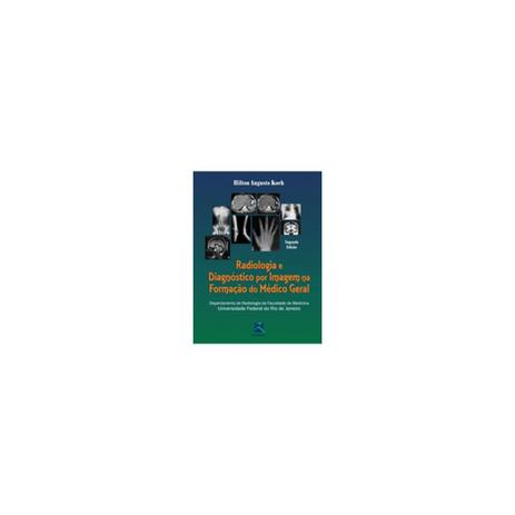 Livro - Radiologia e Diagnóstico Por Imagem na Formação do Médico Geral - Koch - Revinter Menor preço em Livro - Radiologia e Diagnóstico Por Imagem na Formação do Médico Geral - Koch - Revinter