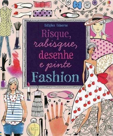 Livro - Risque, rabisque, desenhe e pinte : Fashion Menor preço em Livro - Risque, rabisque, desenhe e pinte : Fashion