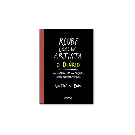 Livro - Roube como um artista o diario - um caderno de anotaçoes para cleptomaniacos - Rocco Menor preço em Livro - Roube como um artista o diario - um caderno de anotaçoes para cleptomaniacos - Rocco