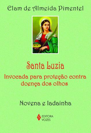 Livro - Santa Luzia - Invocada para proteção contra doença dos olhos - Novena e ladainha Menor preço em Livro - Santa Luzia - Invocada para proteção contra doença dos olhos - Novena e ladainha