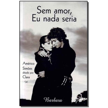 Livro - Sem Amor, Eu Nada Seria - Paz de espirito Menor preço em Livro - Sem Amor, Eu Nada Seria - Paz de espirito