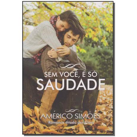 Livro - Sem Voce, E So Saudade - Paz de espirito Menor preço em Livro - Sem Voce, E So Saudade - Paz de espirito