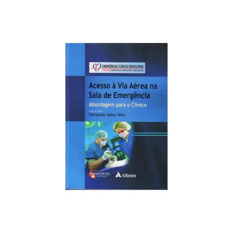 Livro - Serie Emergências Clinícas Brasileiras Vol. Acesso a Via Aérea na Sala de Emergência - Tallo - Atheneu Menor preço em Livro - Serie Emergências Clinícas Brasileiras Vol. Acesso a Via Aérea na Sala de Emergência - Tallo - Atheneu