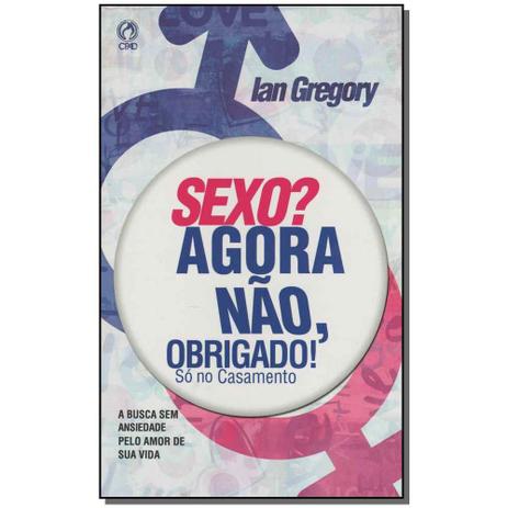 Livro - Sexo Agora Nao, Obrigado! - Cpad Menor preço em Livro - Sexo Agora Nao, Obrigado! - Cpad