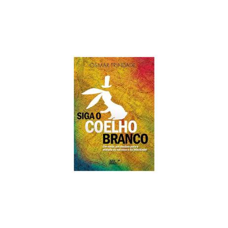 Livro - Siga O Coelho Branco - Ser mais Menor preço em Livro - Siga O Coelho Branco - Ser mais