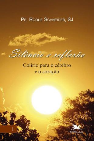 Livro - Silêncio e reflexão - Colírio para o cérebro e o coração - Volume I Menor preço em Livro - Silêncio e reflexão - Colírio para o cérebro e o coração - Volume I