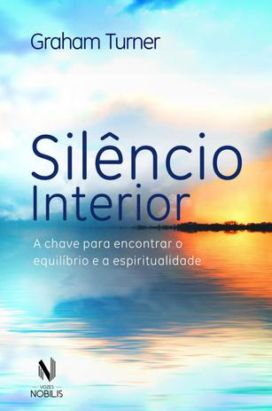 Livro - Silêncio interior - A chave para encontrar o equilíbrio e a espiritualidade Menor preço em Livro - Silêncio interior - A chave para encontrar o equilíbrio e a espiritualidade