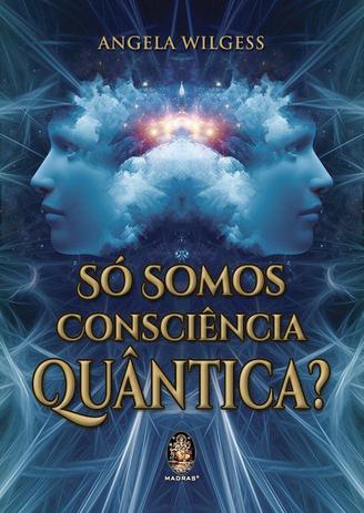 Livro - Só somos consciência quântica ? Menor preço em Livro - Só somos consciência quântica ?