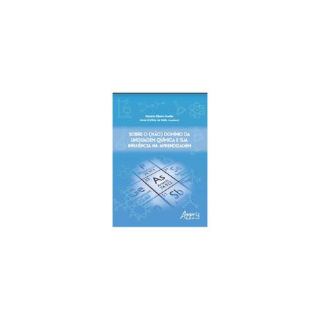 Livro - Sobre o (Não) Domínio da Linguagem Química e Sua Influência na Aprendizagem - Mueller - Appris editora Menor preço em Livro - Sobre o (Não) Domínio da Linguagem Química e Sua Influência na Aprendizagem - Mueller - Appris editora