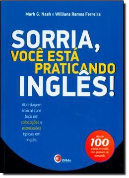 Livro - Sorria, Voce Esta Praticando Ingles! - Abordagem Lexical Com Foco em Colocacoes e Expressoes - Dis - disal editora Menor preço em Livro - Sorria, Voce Esta Praticando Ingles! - Abordagem Lexical Com Foco em Colocacoes e Expressoes - Dis - disal editora
