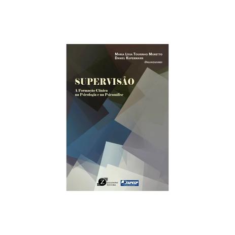 Livro - Supervisão: A Formação Clínica na Psicologia e na Psicanálise - Morreto - Zagodoni Menor preço em Livro - Supervisão: A Formação Clínica na Psicologia e na Psicanálise - Morreto - Zagodoni