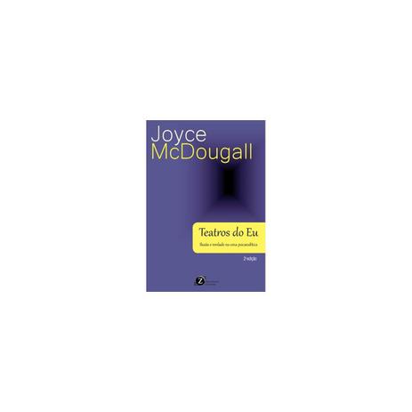 Livro - Teatros do Eu - Ilusão e verdade na cena Psicanalítica - McDougall - Zagodoni Menor preço em Livro - Teatros do Eu - Ilusão e verdade na cena Psicanalítica - McDougall - Zagodoni