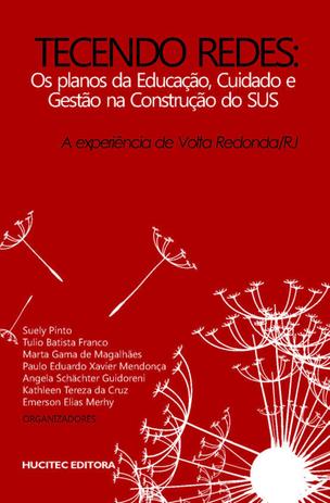Livro - Tecendo redes: Os planos da educação, cuidado e gestão na construção do sus: A experiência de vola redonda (RJ) Menor preço em Livro - Tecendo redes: Os planos da educação, cuidado e gestão na construção do sus: A experiência de vola redonda (RJ)