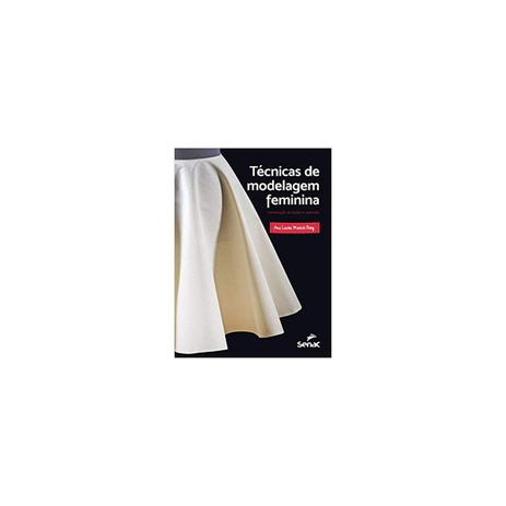 Livro - Técnicas de Modelagem Feminina - Construção de Base e Volume - Berg - Senac Menor preço em Livro - Técnicas de Modelagem Feminina - Construção de Base e Volume - Berg - Senac