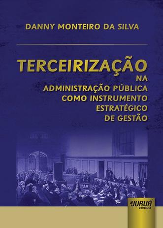 Livro - Terceirização na Administração Pública Como Instrumento Estratégico de Gestão Menor preço em Livro - Terceirização na Administração Pública Como Instrumento Estratégico de Gestão