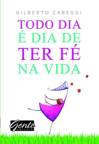 Livro - Todo dia é dia de ter fé na vida Menor preço em Livro - Todo dia é dia de ter fé na vida