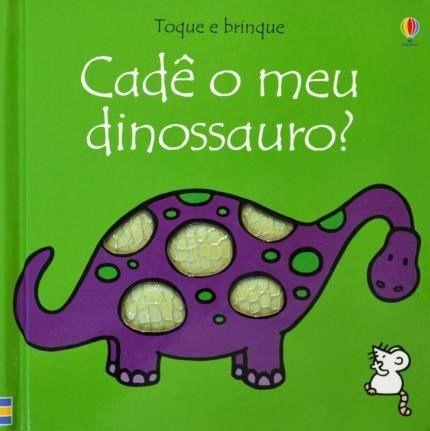 Livro - Toque e brinque : Cadê o meu dinossauro? Menor preço em Livro - Toque e brinque : Cadê o meu dinossauro?