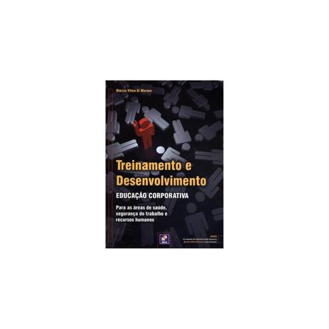 Livro - Treinamento e Desenvolvimento - Educação Corporativa para Áreas de Saúde, Segurança do Trabalho e Recursos Humanos - Moraes - Saraiva Menor preço em Livro - Treinamento e Desenvolvimento - Educação Corporativa para Áreas de Saúde, Segurança do Trabalho e Recursos Humanos - Moraes - Saraiva