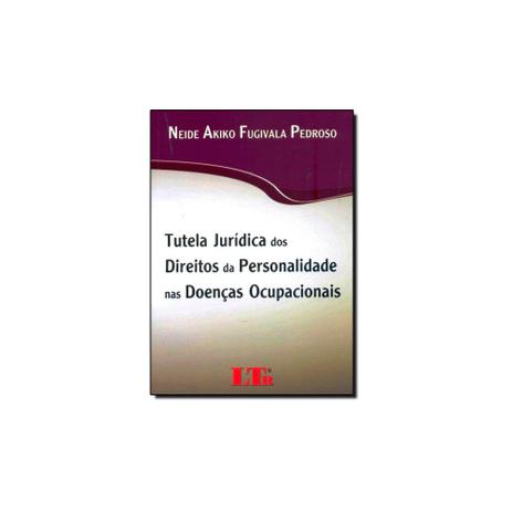 Livro - Tutela Jurídica dos Direitos da Personalidade nas Doenças Ocupacionais - Ltr Menor preço em Livro - Tutela Jurídica dos Direitos da Personalidade nas Doenças Ocupacionais - Ltr