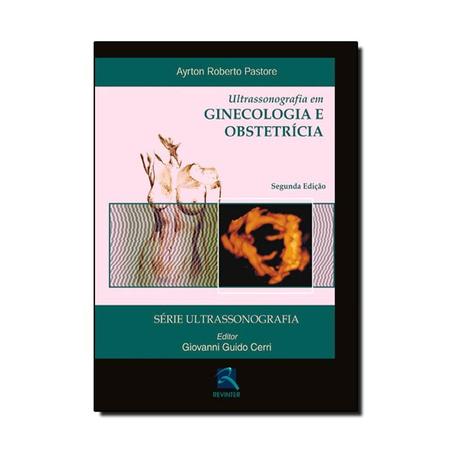 Livro - Ultrassonografia em Ginecologia e Obstetrícia - Pastore - Revinter Menor preço em Livro - Ultrassonografia em Ginecologia e Obstetrícia - Pastore - Revinter