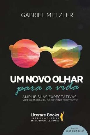 Livro - Um Novo Olhar Para A Vida - Gabriel Metzler - Livros Menor preço em Livro - Um Novo Olhar Para A Vida - Gabriel Metzler - Livros
