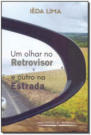 Livro - Um Olhar No Retrovisor E Outro Na Estrada - Ieda lima Menor preço em Livro - Um Olhar No Retrovisor E Outro Na Estrada - Ieda lima