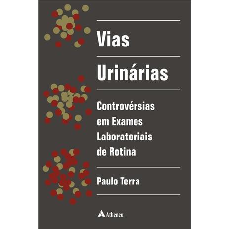 Livro - Vias Urinárias- Controvérsias em Exames Laboratoriais - Terra - Atheneu Menor preço em Livro - Vias Urinárias- Controvérsias em Exames Laboratoriais - Terra - Atheneu
