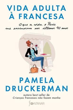 Livro - Vida adulta à francesa - O que a vida e Paris me ensinaram nos últimos 40 anos Menor preço em Livro - Vida adulta à francesa - O que a vida e Paris me ensinaram nos últimos 40 anos